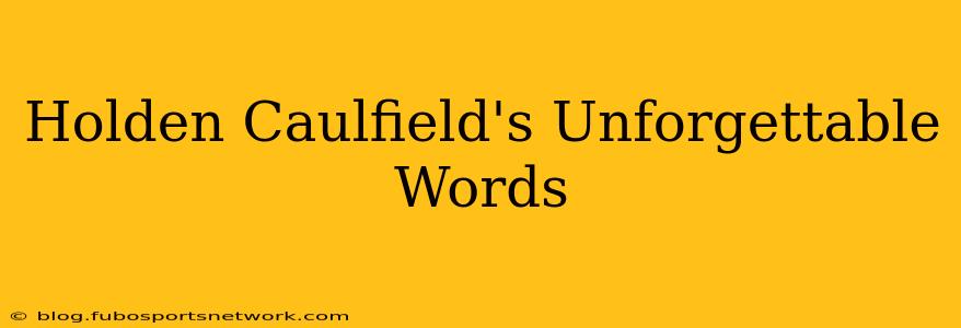 Holden Caulfield's Unforgettable Words
