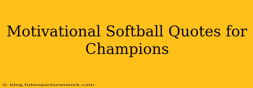 Motivational Softball Quotes for Champions